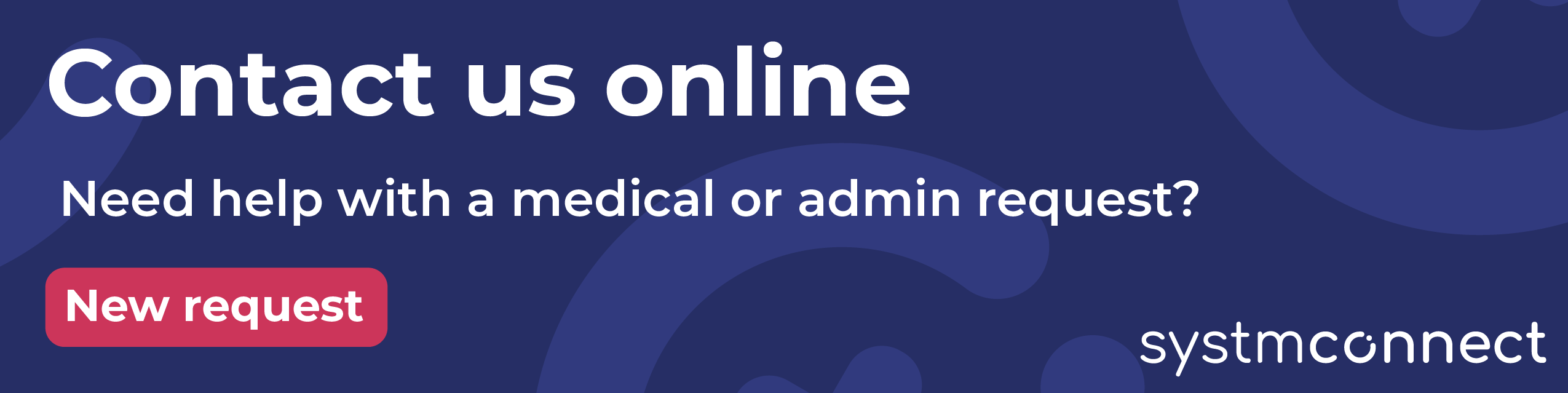 Contact us online. Need help with a medical or admin request? Submit a new request.